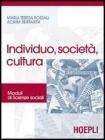 Individuo, societ�, cultura. Moduli di scienze sociali. Per le Scuole superiori