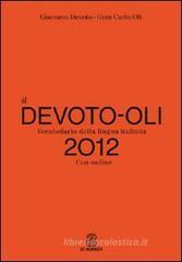 Il Devoto-Oli. Vocabolario della lingua italiana 2012. Con espansione online Il Devoto-Oli. Vocabolario della lingua italiana 2012. Con espansione online