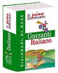 Il primo dizionario di italiano. Dizionari di base Garzanti Il primo dizionario di italiano. Dizionari di base Garzanti