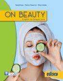 On beauty. English for beauticians. Per gli Ist. professionali. Con e-book. Con espansione online