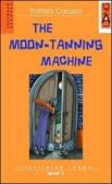 The moon-tanning machine. Con CD Audio