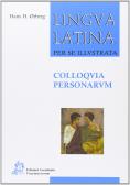 Lingua latina per se illustrata. Colloquia personarum. Per i Licei e gli Ist. magistrali