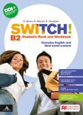 Switch! B2. Student's book and Workbook. Per le Scuole superiori. Con e-book. Con espansione online per Istituto d'arte
