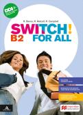 Switch! B2. For all. Vol. unico. Per le Scuole superiori. Con e-book. Con espansione online