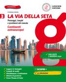 La via della seta. Paesaggi, luoghi e problemi del mondo. Con Atlante. Per la Scuola media. Con e-book. Con espansione online vol. 3 per Scuola secondaria di I grado (medie inferiori)
