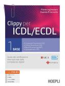 Clippy per ICDL/ECDL. Guida alla certificazione internazionale delle competenze digitali. Per le Scuole superiori. Con e-book. Con espansione online vol.1