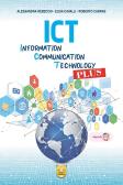 ICT. Information, Communication, Tecnology Plus. Per gli Ist. tecnici e professionali. Con e-book. Con espansione online per Istituto tecnico industriale