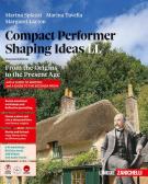 Compact performer. Shaping Ideas. From the origins to the present age. Per le Scuole superiori edito da Zanichelli