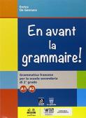 En avant la grammaire! Grammatica di francese. Vol. A1-B2. Per le Scuole superiori. Con e-book. Con espansione online edito da Il Capitello