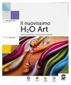 Il nuovissimo H2O art. Chimica per i licei artistici. Per le Scuole superiori. Con e-book. Con espansione online