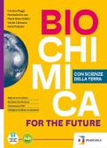 Biochimica for the future. Con Scienze della Terra. Per le Scuole superiori. Con e-book. Con espansione online per Liceo scientifico