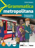 Grammatica metropolitana. Grammatica e italiano L2. Per la Scuola media. Con e-book. Con espansione online
