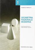 Geometria razionale moderna. Corso di geometria. Per le Scuole superiori vol.1