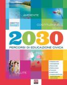 2030. Percorsi di educazione civica. Per la Scuola media. Con e-book. Con espansione online per Scuola secondaria di i grado (medie inferiori)