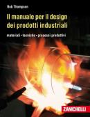 Il manuale per il design dei prodotti industriali. Materiali, tecniche, processi produttivi per Liceo artistico