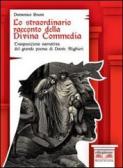 Lo straordinario racconto della Divina Commedia. Trasposizione narrative del grande poema di Dante Alighieri. Con espansione online