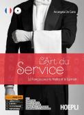 L' art du service. Le français pour le maitre et le barman. Per le Scuole superiori. Con e-book. Con espansione online