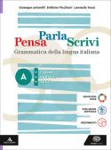 Pensa parla scrivi. Grammatica della lingua italiana. Per le Scuole superiori. Con e-book. Con espansione online vol. A-B per Liceo classico