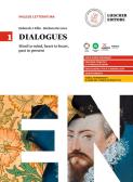 Dialogues. Mind to mind, heart to heart, past to present. Per le Scuole superiori vol.1