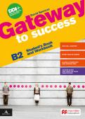 Gateway to success. B2. Student's book and Workbook. With Ready for exams. Per le Scuole superiori. Con e-book. Con espansione online