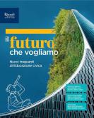 Il futuro che vogliamo. Educazione civica 2025. Per la Scuola media. Con e-book. Con espansione online per Scuola secondaria di I grado (medie inferiori)