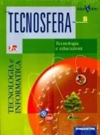 Tecnosfera. Volume B: Tecnologia ed educazioni. Con laboratorio. Con espansione online. Per la Scuola media edito da De Agostini Scuola