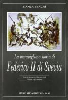 La meravigliosa storia di Federico II di Svevia. Per le Scuole di Bianca Tragni edito da Adda