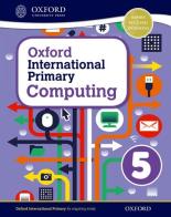 Oxford international primary. Computing. Student's book. Per la Scuola elementare. Con espansione online vol.5 edito da Oxford University Press
