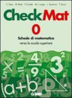 CheckMat. Schede di matematica verso la scuola superiore. Per la Scuola media di C. Testa, M. Battù, P. Curletti edito da SEI