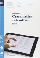 Grammatica interattiva. Lessico. per le Scuole superiori. Con espansione online di Elisabetta Sergio edito da La Nuova Italia
