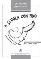 A scuola con Pino. Per la 1ª classe elementare. Verifica degli apprendimenti di Lina Bencivenga, Simonetta Rinaldi edito da Anicia (Roma)