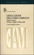 L' educazione dell'uomo completo. Scritti in onore di Mario Alighiero Manacorda edito da La Nuova Italia