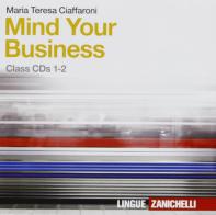 Mind your business. 2 CD Audio per la classe. Per le Scuole superiori di Maria Teresa Ciaffaroni edito da Zanichelli