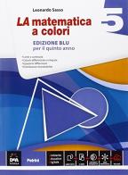 La matematica a colori. Ediz. blu. Con e-book. Con espansione online. Per le Scuole superiori vol.5 di Leonardo Sasso edito da Petrini