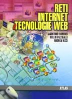 Reti Internet e tecnologie Web. Per gli Ist. Tecnici di Agostino Lorenzi, Tullio Pizzigalli, Andrea Rizzi edito da Atlas