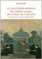 La questione romana. Dal cardinale Gasparri alla revisione del concordato di Giovanni Spadolini edito da Mondadori Education