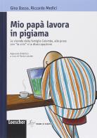 Il mio papà lavora in pigiama. Con espansione online di Gina Basso, Riccardo Medici edito da Loescher