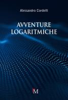 Avventure logaritmiche. Per le Scuole superiori di Alessandro Cordelli edito da PM edizioni