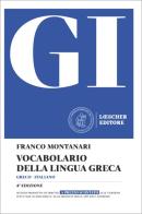 GI. Vocabolario della lingua greca. Con la guida all'uso del vocabolario e lessico di base. Con Contenuto digitale per download di Franco Montanari edito da Loescher