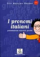 I pronomi italiani. Grammatica, esercizi, giochi di Ciro Massimo Naddeo edito da Alma
