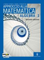 Approccio alla matematica. Algebra. Per le Scuole superiori. Con espansione online vol.1