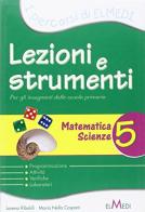 Lezioni e strumenti. Matematica, scienze. Per la 5ª classe elementare di Lorena Riboldi edito da Elmedi