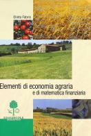 Elementi di economia agraria e di matematica finanziaria. Per gli Ist. Tecnici agrari di Olinto Fabris edito da Edagricole Scolastico