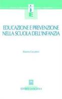 Educazione e prevenzione nella scuola dell'infanzia di Rosanna Ceccattoni edito da La Scuola SEI