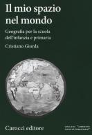 Il mio spazio nel mondo. Geografia per la scuola dell'infanzia e primaria di Cristiano Giorda edito da Carocci