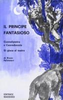 Il principe fantasioso-Cuore di pietra e cuore di miele-Si gioca al teatro di Bruno Paltrinieri edito da Massimo
