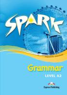 Spark. Vol. A2: Grammar. Per le Scuole superiori di Jenny Dooley, Virginia Evans edito da Express Publishing