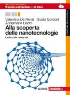 Alla scoperta delle nanotecnologie. Per le Scuole superiori. Con espansione online di Valentina De Renzi, Guido Goldoni edito da Zanichelli