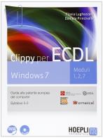 Clippy per ECDL Windows 7. Moduli 1, 2, 7. Guida alla patente europea del computer. Con espansione online. Per le Scuole superiori. Con CD-ROM di Flavia Lughezzani, Daniela Princivalle edito da Hoepli
