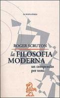 La filosofia moderna. Un compendio per temi di Roger Scruton edito da La Nuova Italia